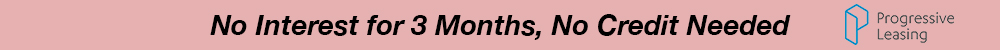 Progressive leasing no interest for 3 months no credit needed